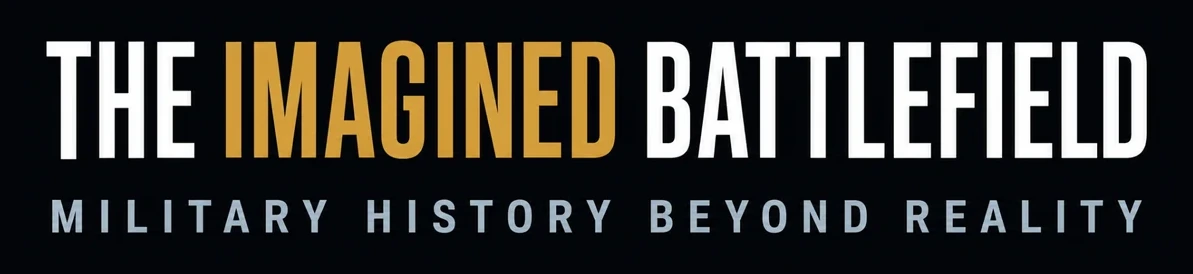 The Imagined Battlefield — Military History Beyond Reality